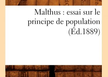 L’Essai sur le principe de population (1802), de Thomas Robert Malthus : Une œuvre magistrale mais pessimiste
